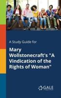 A Study Guide for Mary Wollstonecraft's "A Vindication of the Rights of Woman"