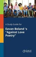 A Study Guide for Eavan Boland 's "Against Love Poetry"