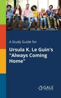 A Study Guide for Ursula K. Le Guin's "Always Coming Home"