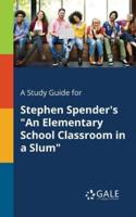 A Study Guide for Stephen Spender's "An Elementary School Classroom in a Slum"
