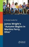 A Study Guide for James Wright's "Autumn Begins in Martins Ferry, Ohio"