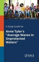 A Study Guide for Anne Tyler's "Average Waves in Unprotected Waters"
