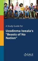 A Study Guide for Uzodinma Iweala's "Beasts of No Nation"