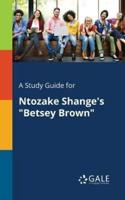 A Study Guide for Ntozake Shange's "Betsey Brown"