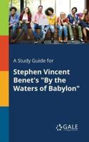 A Study Guide for Stephen Vincent Benet's "By the Waters of Babylon"