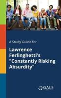 A Study Guide for Lawrence Ferlinghetti's "Constantly Risking Absurdity"