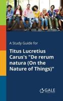 A Study Guide for Titus Lucretius Carus's "De Rerum Natura (On the Nature of Things)"
