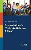 A Study Guide for Edward Albee's "Delicate Balance: A Play"