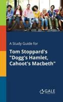 A Study Guide for Tom Stoppard's "Dogg's Hamlet, Cahoot's Macbeth"