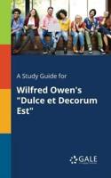 A Study Guide for Wilfred Owen's "Dulce Et Decorum Est"