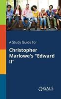 A Study Guide for Christopher Marlowe's "Edward II"