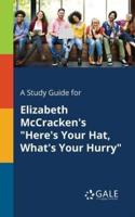 A Study Guide for Elizabeth McCracken's "Here's Your Hat, What's Your Hurry"