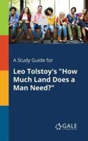 A Study Guide for Leo Tolstoy's "How Much Land Does a Man Need?"