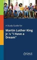 A Study Guide for Martin Luther King Jr.'s "I Have a Dream"