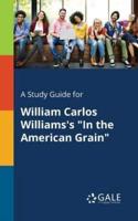 A Study Guide for William Carlos Williams's "In the American Grain"