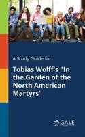 A Study Guide for Tobias Wolff's "In the Garden of the North American Martyrs"