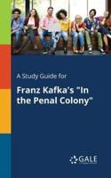 A Study Guide for Franz Kafka's "In the Penal Colony"