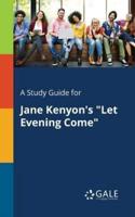 A Study Guide for Jane Kenyon's "Let Evening Come"