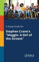 A Study Guide for Stephen Crane's "Maggie: A Girl of the Streets"