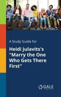 A Study Guide for Heidi Julavits's "Marry the One Who Gets There First"