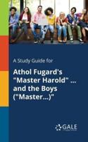 A Study Guide for Athol Fugard's "Master Harold" ... and the Boys ("Master...)"