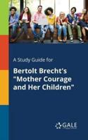 A Study Guide for Bertolt Brecht's "Mother Courage and Her Children"