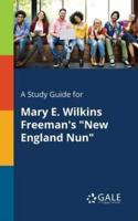 A Study Guide for Mary E. Wilkins Freeman's "New England Nun"