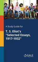 A Study Guide for T. S. Eliot's "Selected Essays, 1917-1932"