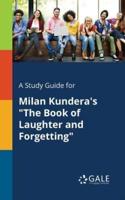 A Study Guide for Milan Kundera's "The Book of Laughter and Forgetting"