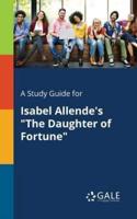A Study Guide for Isabel Allende's "The Daughter of Fortune"