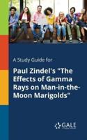 A Study Guide for Paul Zindel's "The Effects of Gamma Rays on Man-in-the-Moon Marigolds"