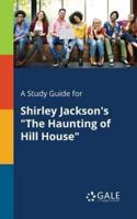 A Study Guide for Shirley Jackson's "The Haunting of Hill House"