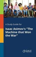 A Study Guide for Isaac Asimov's "The Machine That Won the War"