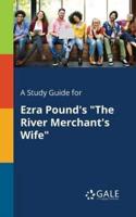 A Study Guide for Ezra Pound's "The River Merchant's Wife"