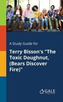 A Study Guide for Terry Bisson's "The Toxic Doughnut, (Bears Discover Fire)"