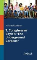 A Study Guide for T. Coraghessan Boyle's "The Underground Gardens"