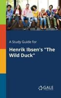 A Study Guide for Henrik Ibsen's "The Wild Duck"