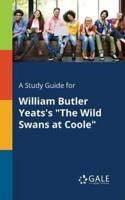 A Study Guide for William Butler Yeats's "The Wild Swans at Coole"