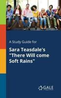 A Study Guide for Sara Teasdale's "There Will Come Soft Rains"