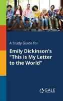 A Study Guide for Emily Dickinson's "This Is My Letter to the World"