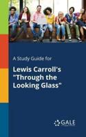 A Study Guide for Lewis Carroll's "Through the Looking Glass"