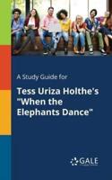 A Study Guide for Tess Uriza Holthe's "When the Elephants Dance"