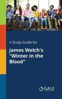 A Study Guide for James Welch's "Winter in the Blood"