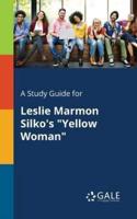 A Study Guide for Leslie Marmon Silko's "Yellow Woman"