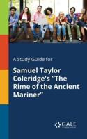A Study Guide for Samuel Taylor Coleridge's "The Rime of the Ancient Mariner"