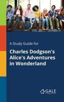 A Study Guide for Charles Dodgson's Alice's Adventures in Wonderland