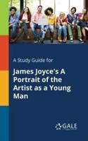 A Study Guide for James Joyce's A Portrait of the Artist as a Young Man