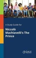 A Study Guide for Niccolò Machiavelli's The Prince