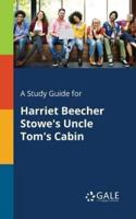 A Study Guide for Harriet Beecher Stowe's Uncle Tom's Cabin