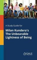 A Study Guide for Milan Kundera's The Unbearable Lightness of Being